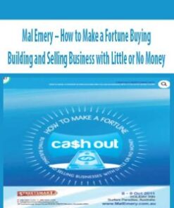 Mal Emery – How to Make a Fortune Buying Building and Selling Business with Little or No Money