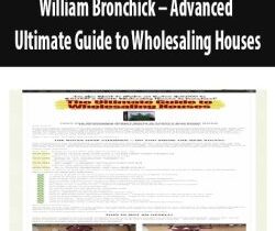 William Bronchick – Advanced Ultimate Guide to Wholesaling Houses
