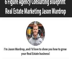 6 Figure Agency Consulting Blueprint Real Estate Marketing Jason Wardrop