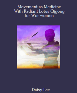 Movement as Medicine With Radiant Lotus Qigong for Wor women By Daisy Lee