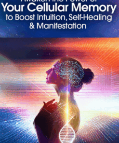 Awaken the Power of Your Cellular Memory to Boost Intuition, Self-Healing and Manifestation 2022 By Marie Manuchehri