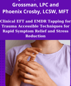 Clinical EFT and EMDR Tapping for Trauma Accessible Techniques for Rapid Symptom Relief and Stress Reduction By Stacy Ruse, LPC Bonnie Grossman, LPC and Phoenix Crosby, LCSW, MFT