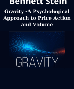 Gravity -A Psychological Approach to Price Action and Volume By Bennett Stein