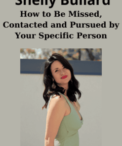 How to Be Missed, Contacted and Pursued by Your Specific Person By Shelly Bullard