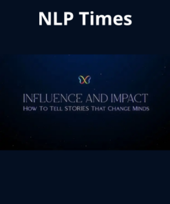 Influence & Impact: How To Tell Stories That Change Minds, Lives & Futures By NLP Times