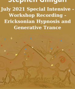 July 2021 Special Intensive - Workshop Recording - Ericksonian Hypnosis and Generative Trance By Stephen Gilligan