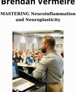 MASTERING Neuroinflammation and Neuroplasticity By Brendan Vermeire