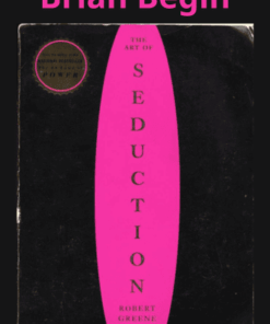 The Art Of Seduction By Brian Begin