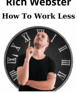 How To Work Less By Rich Webster