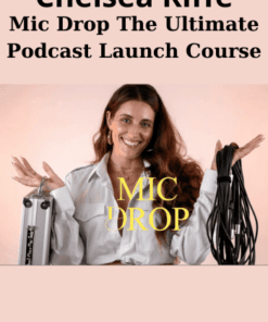 Mic Drop The Ultimate Podcast Launch Course By Chelsea Riffe