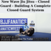 New Wave Jiu Jitsu - Closed Guard - Building A Complete Closed Guard System By John Danaher