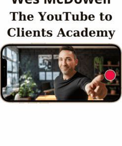 The YouTube to Clients Academy By Wes McDowell