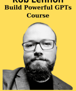 Build Powerful GPTs Course By Rob Lennon