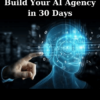 Build Your AI Agency in 30 Days By ThinkAI Academy