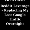 Reddit Leverage - Replacing My Lost Google Traffic Overnight By Ewen Finser