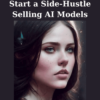Start a Side-Hustle Selling AI Models By Ai Girl System