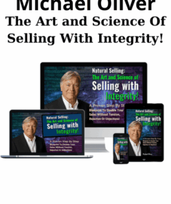 The Art and Science Of Selling With Integrity! By Michael Oliver