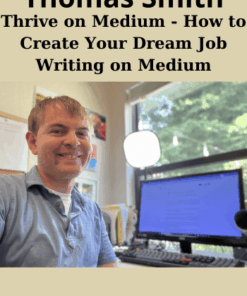 Thrive on Medium - How to Create Your Dream Job Writing on Medium By Thomas Smith