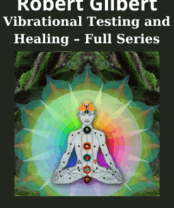Vibrational Testing and Healing – Full Series By Robert Gilbert
