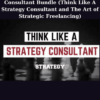 Consultant Bundle (Think Like A Strategy Consultant and The Art of Strategic Freelancing) By StrategyU