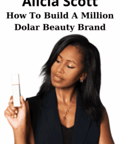 How To Build A Million Dolar Beauty Brand By Alicia Scott