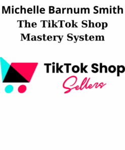 The TikTok Shop Mastery System By Michelle Barnum Smith