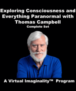 Exploring Consciousness and Everything Paranormal By Thomas Campbell