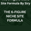 The 6-Figure Niche Site Formula By Siry