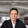 Crush Your ADHD Summit 2025 By Alan P. Brown