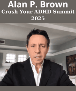 Crush Your ADHD Summit 2025 By Alan P. Brown