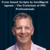 From Smart Scripts to Intelligent Agents – The Evolution of PPC Professionals By Mike Rhodes