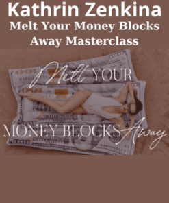 Melt Your Money Blocks Away Masterclass By Kathrin Zenkina