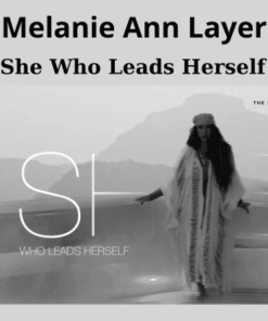 She Who Leads Herself By Melanie Ann Layer