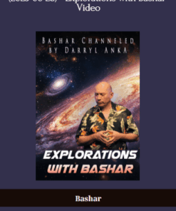 (2025-06-28) Bashar - Explorations with Bashar - Video - A Journey into Higher Consciousness