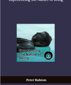 Peter Ralston - Experiencing the Nature of Being – A Journey into True Awareness