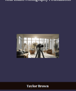 Taylor Brown – Real Estate Photography Foundations - Master the Art of Real Estate Photograph